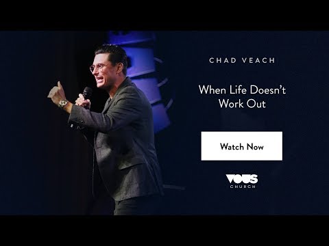 Chad Veach — When Life Doesn’t Work Out / VOUS Conference 2018