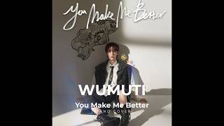 You Make Me Better [Piano Cover] WUMUTI