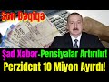 Əhaliyə Şad Xəbər Pensiyalar Artırılacaq...Prezident 10 Milyon Ayırdı Son Dəqiqə Xəbərləri!