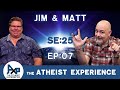 The Atheist Experience 25.07 with Matt Dillahunty and Jim Barrows