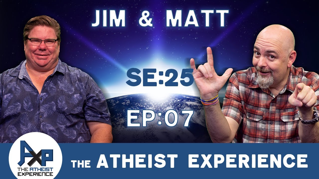The Atheist Experience 25.07 with Matt Dillahunty and Jim Barrows