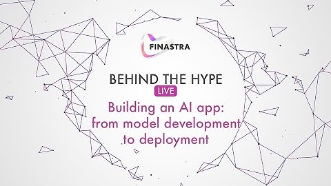 Behind the Hype LIVE: Building an AI app, from model development to deployment