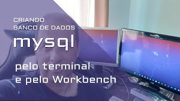 Criando Banco de Dados Mysql pelo terminal e pelo Workbench.