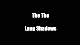 The The - Lung Shadows