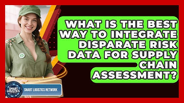 What Is The Best Way To Integrate Disparate Risk Data For Supply Chain Assessment?