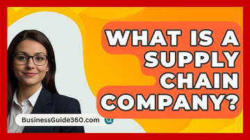 What Is A Supply Chain Company? - BusinessGuide360.com