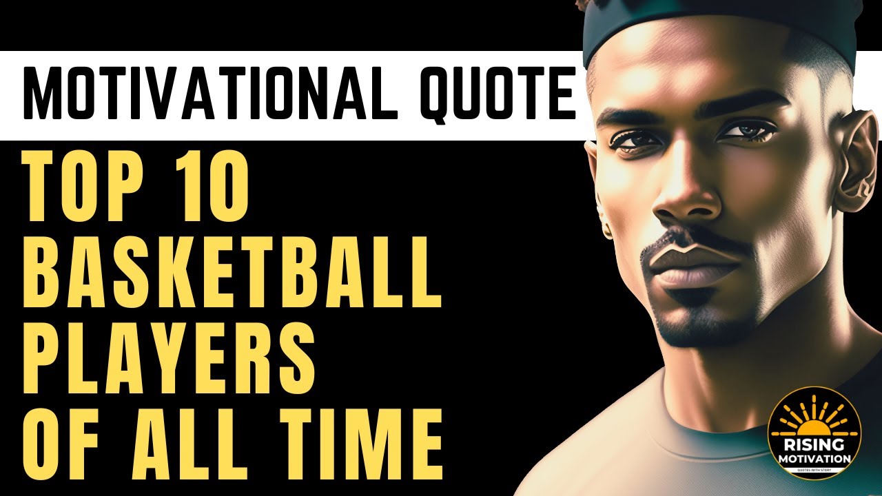 Top 10 basketball players and Their Motivational Quote Rising