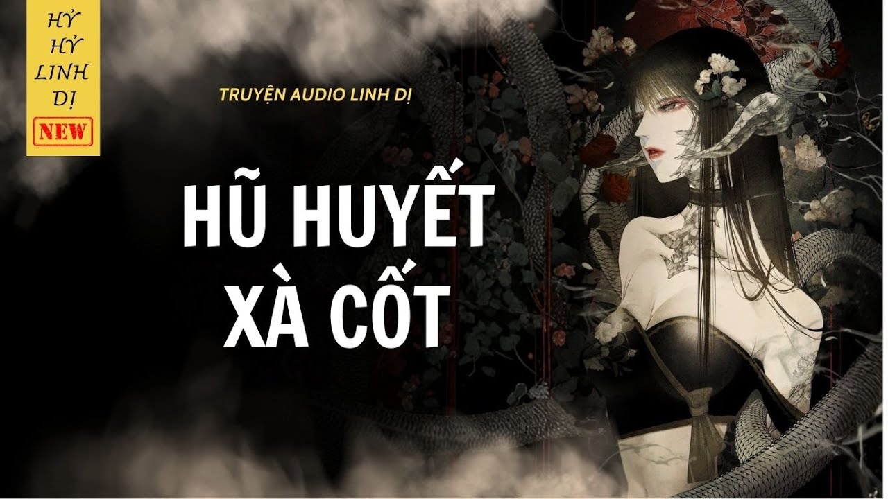 [Truyện Linh Dị ] HŨ HUYẾT XÀ CỐT | Hỷ Hỷ Linh Dị