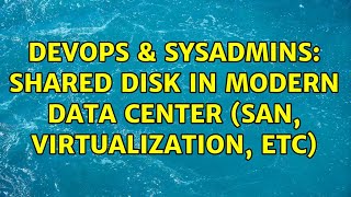 Celebrity DevOps & SysAdmins: Shared Disk in modern data center (SAN, virtualization, etc) (3 Solutions!!) Wealth