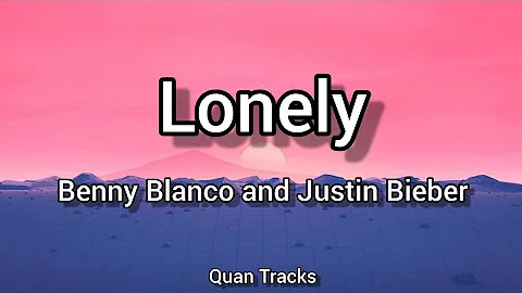 Lonely - Benny Blanco and Justin Bieber (Lyrics)