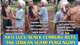 AKSI LUCU NENEK CEMBURU BUTA TAK IZINKAN SUAMI PERGI NGOPI KARENA SERING LIRIK PENJUALNYA