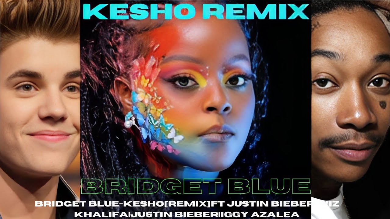 Bridget Blue-Kesho[Remix]FT Justin Bieber|Wiz Khalifa|Iggy Azalea ...