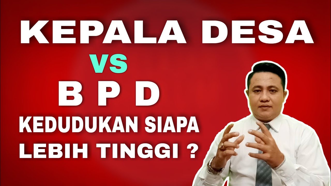 KEDUDUKAN SIAPA LEBIH TINGGI KEPALA DESA ATAU BPD ?
