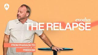 The Relapse | Exodus: From Pharaoh To Freedom | Mike Hilson