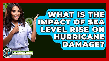 What Is The Impact Of Sea Level Rise On Hurricane Damage? - Earth Science Answers
