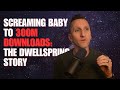 Screaming Baby to 300M Downloads: The Dwellspring Story