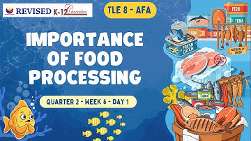TLE 8   QUARTER 2   WEEK 6   DAY 1 Importance of Food Processing