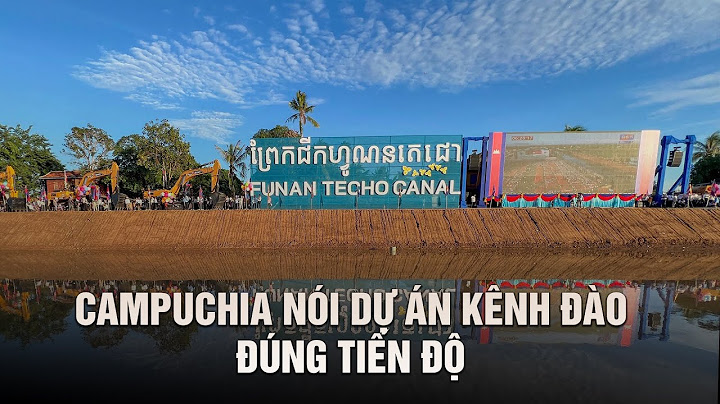 Campuchia nói dự án kênh đào Phù Nam Techo đúng tiến độ, chuẩn bị giai đoạn 2