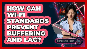 How Can Wi-Fi Standards Prevent Buffering And Lag? - Emerging Tech Insider