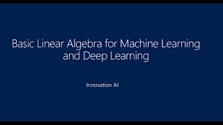 Basic Linear Algebra for Machine Learning and Deep Learning
