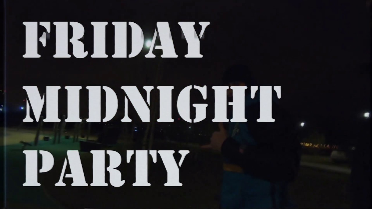FRIDAY MIDNIGHT PARTY YouTube