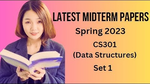 CS301(Data Structures) Midterm Paper Spring 2023 - Set 1-Tips and Tricks for Paper Preparation