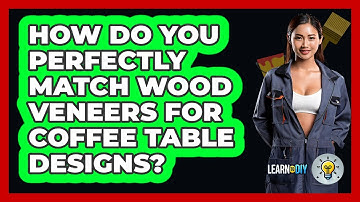 How Do You Perfectly Match Wood Veneers For Coffee Table Designs? - LearnToDIY360.com