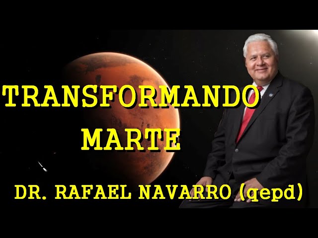 LOS DESVELADOS - DR. RAFAEL NAVARRO: TRANSFORMANDO MARTE