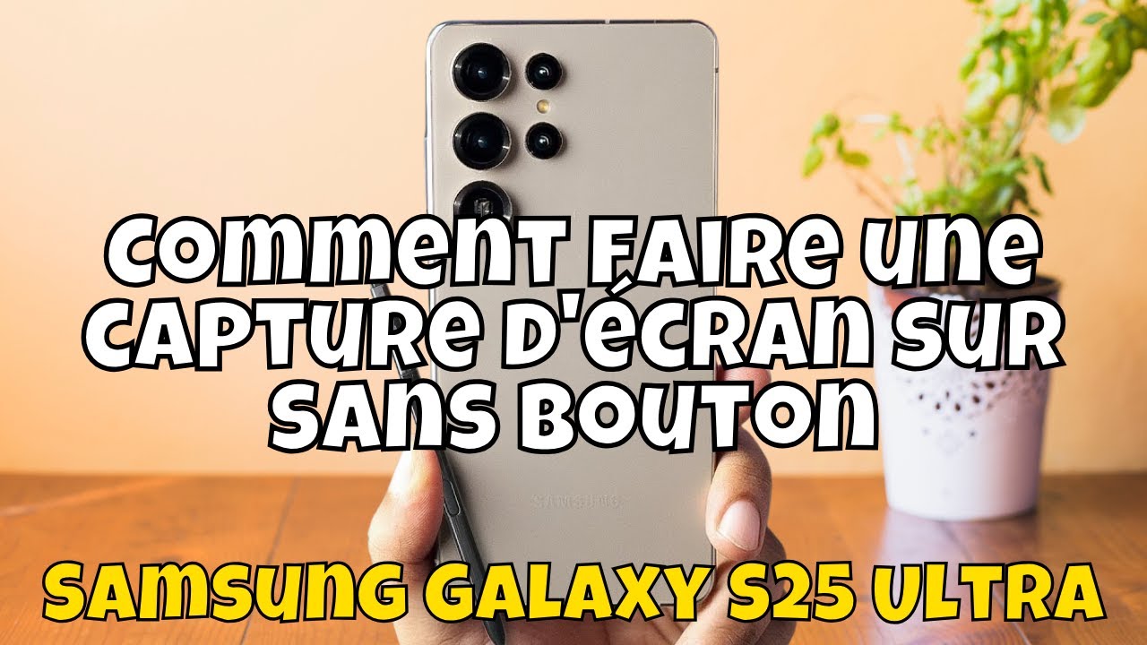 Comment faire une capture d'écran sur Samsung Galaxy S25 Ultra sans