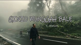 Download Lagu GINIO MUNGGAH BALE - By T. Hasan (Official Music Video) MP3