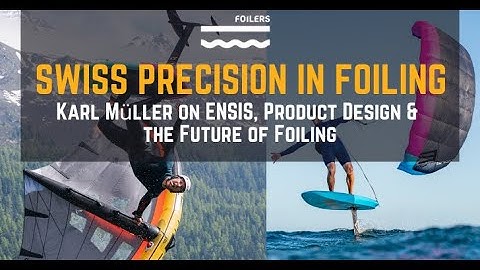 SWISS PRECISION IN FOILING | Karl Müller on ENSIS, Product Design & the Future of Foiling