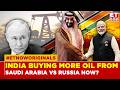 Saudi Arabia Surpasses Russia In Indian Oil Imports; Is India Shifting Away From Moscow?