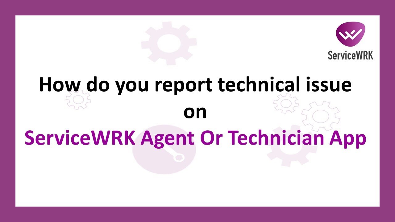 Tutorial: How do you report technical issue on the ServiceWRK Technician or Agent App