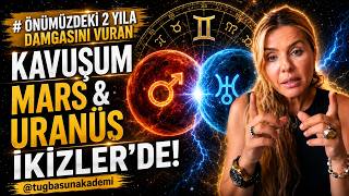 Önümüzdeki 2 Yıla damgasını vuran kavuşum Mars&Uranüs İkizler @Tugbasunakademi