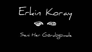 Erkin Koray - Seni Her Gördüğümde