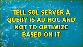 Tell SQL Server a query is ad hoc and not to optimize based on it (3 Solutions!!)