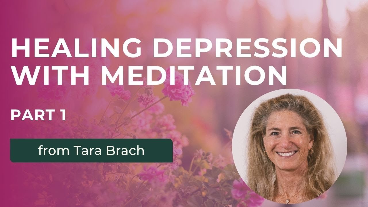 Healing Depression with Meditation, from Tara Brach (Part 1)