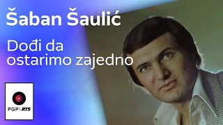 Video thumbnail of "Šaban Šaulic - Dođi da ostarimo zajedno - (Audio 1978) HD"