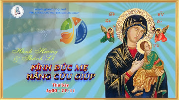 🔴 HÀNH HƯƠNG - THÁNH LỄ KÍNH ĐỨC MẸ HẰNG CỨU GIÚP  - 14g00 -  29/11/2025
