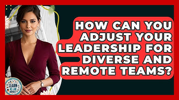 How Can You Adjust Your Leadership For Diverse And Remote Teams? - Learn As An Adult