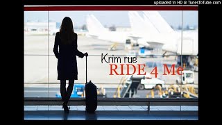Krim Rue - RIDE FOR ME
