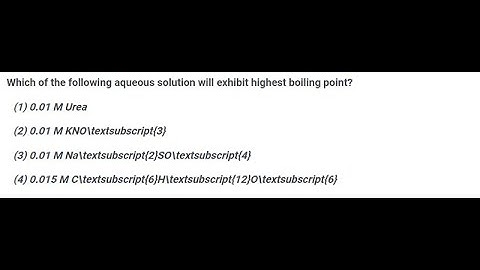[Chemistry] Which of the following aqueous solution will  exhibit highest boiling point?