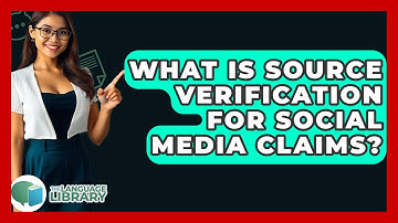 What Is Source Verification For Social Media Claims? - The Language Library