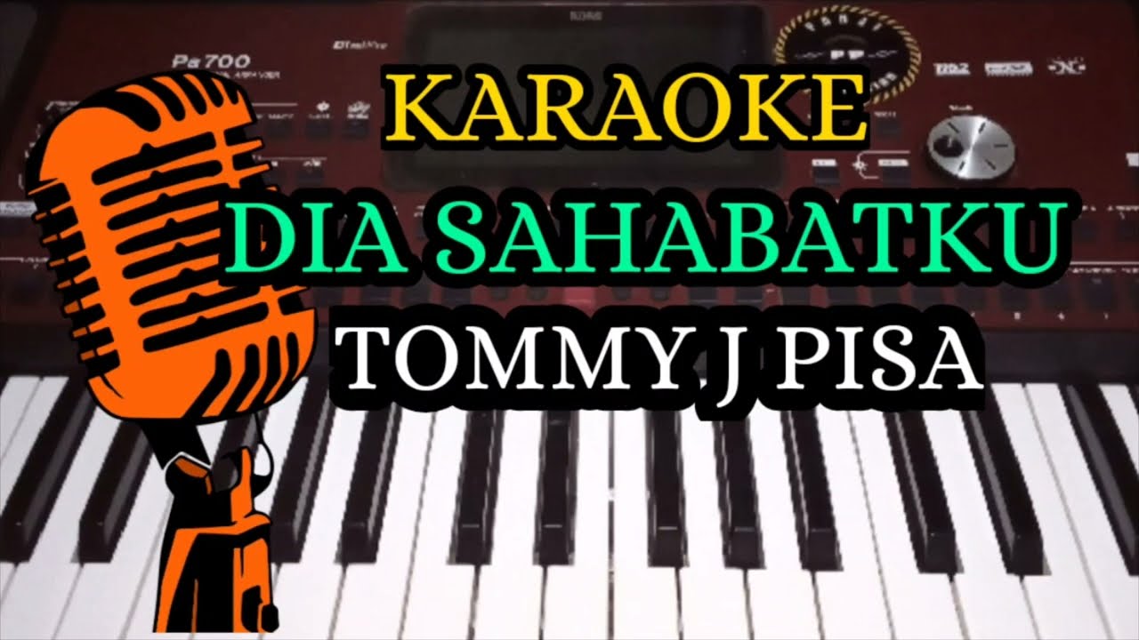 DIA SAHABATKU - TOMMY J PISA ( KARAOKE LIRIK NADA COWOK COVER KORG PA700 )