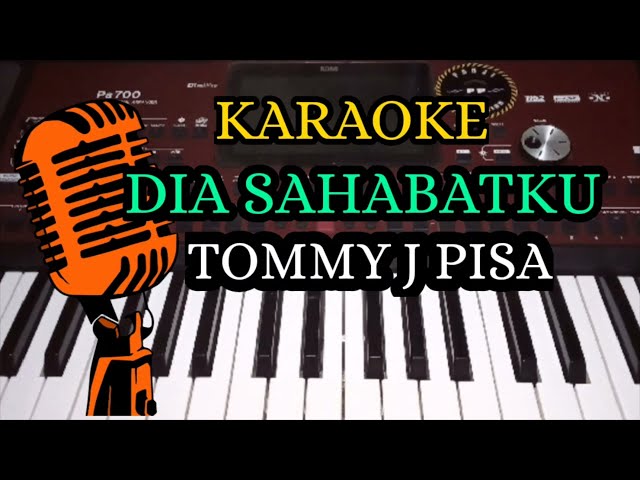 DIA SAHABATKU - TOMMY J PISA ( KARAOKE LIRIK NADA COWOK COVER KORG PA700 ) class=