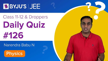 Daily Quiz #126 | Class 11-12 & Droppers | Physics | Narendra Sir | JEE 2021/2022 | BYJU