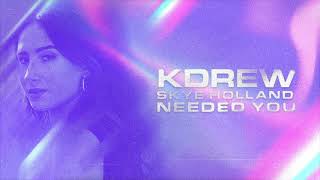 Kdrew & Skye Holland - Needed You (Official Audio)