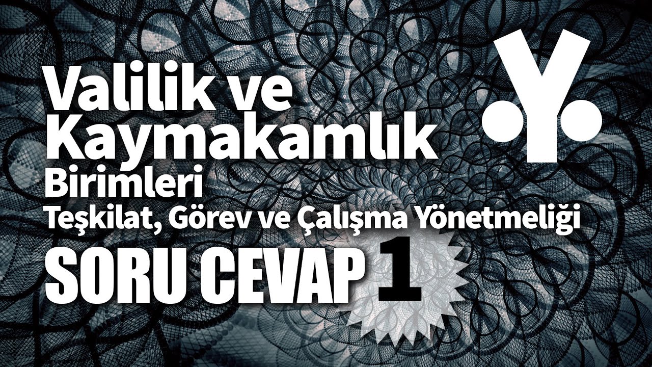 Valilik ve Kaymakamlık Birimleri Teştilat, Görev ve Çalışma Yönetmeliği Soru ve Cevap 1.Bölüm