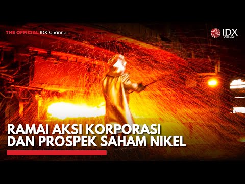 Ramai Aksi Korporasi dan Prospek Saham Nikel | IDX CHANNEL
