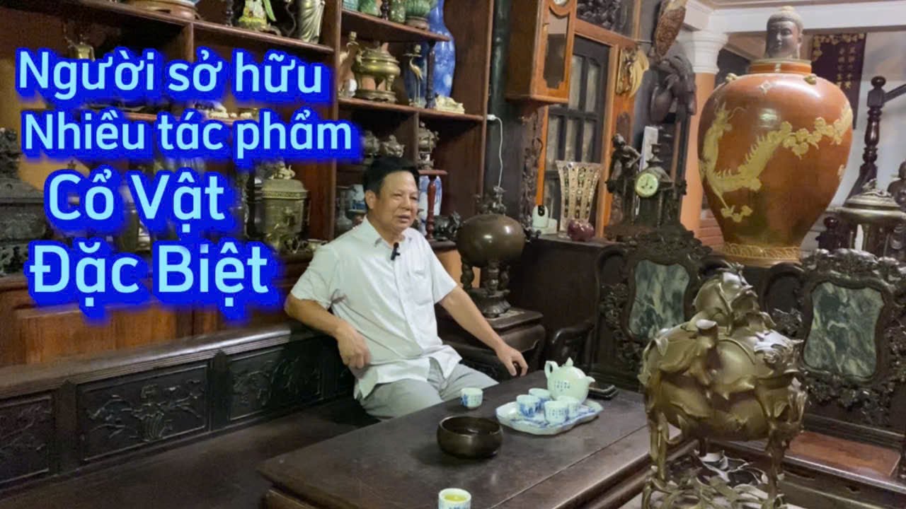 Người sở hữu nhiều tác phẩm Cổ Vật Đặc Biệt ( 0975721961 )